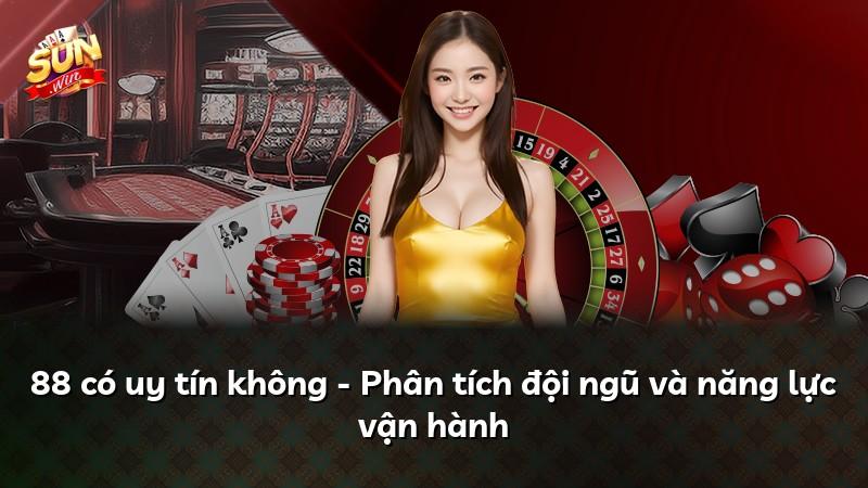 88 có uy tín không - Phân tích đội ngũ và năng lực vận hành