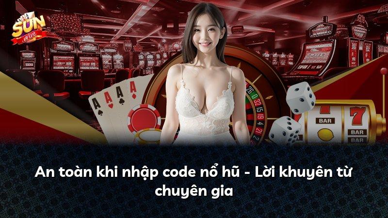 An toàn khi nhập code nổ hũ - Lời khuyên từ chuyên gia