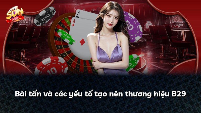 Bài tấn và các yếu tố tạo nên thương hiệu B29