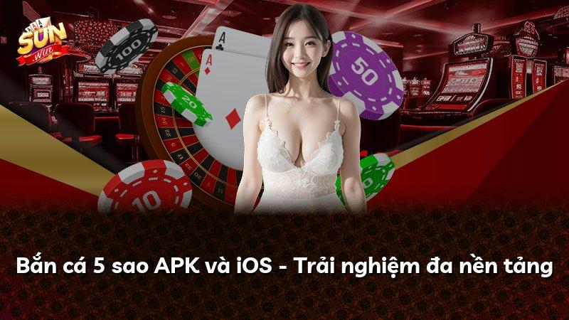 Bắn cá 5 sao APK và iOS - Trải nghiệm đa nền tảng