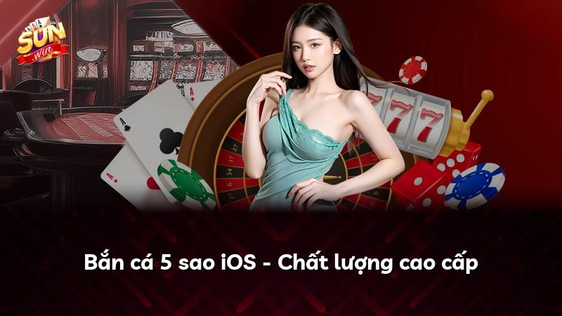 Bắn cá 5 sao iOS - Chất lượng cao cấp