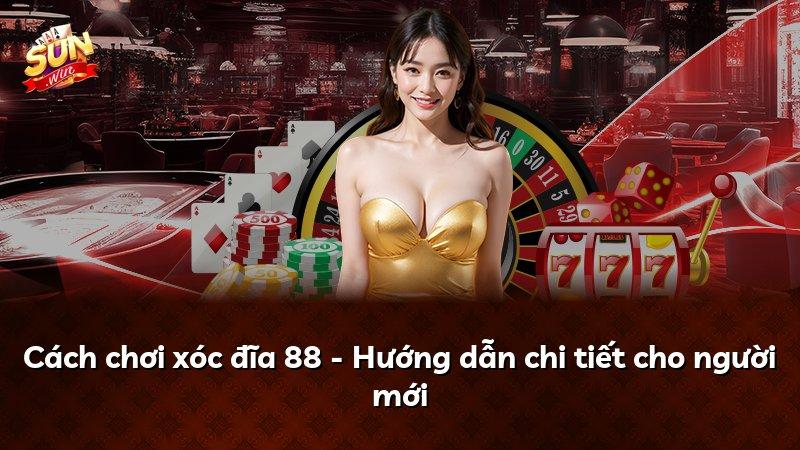 Cách chơi xóc đĩa 88 - Hướng dẫn chi tiết cho người mới