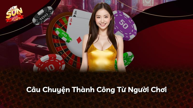 Câu Chuyện Thành Công Từ Người Chơi