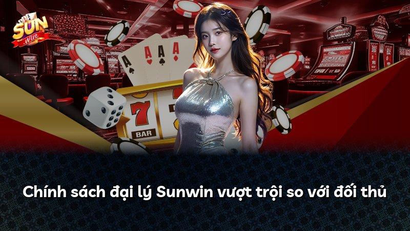 Chính sách đại lý Sunwin vượt trội so với đối thủ