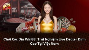 Chơi Xóc Đĩa Win88: Trải Nghiệm Live Dealer Đỉnh Cao Tại Việt Nam