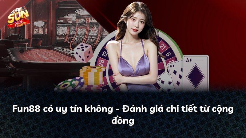 Fun88 có uy tín không - Đánh giá chi tiết từ cộng đồng