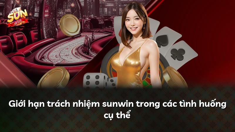 Giới hạn trách nhiệm sunwin trong các tình huống cụ thể