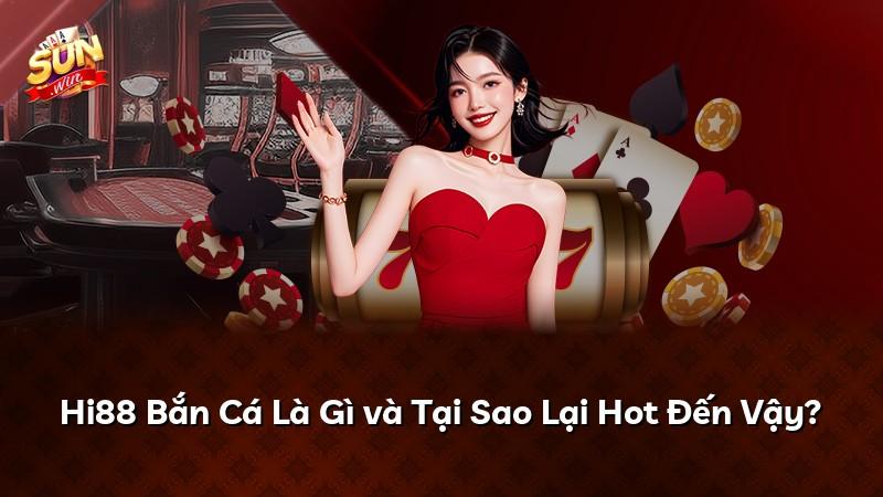Hi88 Bắn Cá Là Gì và Tại Sao Lại Hot Đến Vậy?