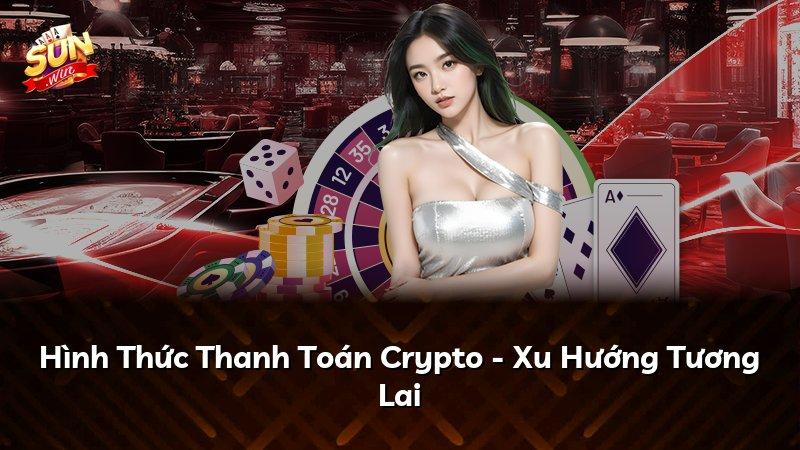Hình Thức Thanh Toán Crypto - Xu Hướng Tương Lai