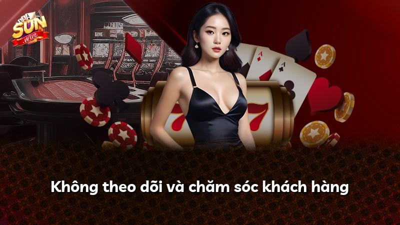 Không theo dõi và chăm sóc khách hàng