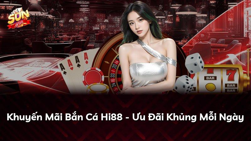 Khuyến Mãi Bắn Cá Hi88 - Ưu Đãi Khủng Mỗi Ngày