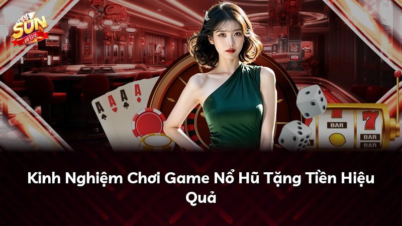 Kinh Nghiệm Chơi Game Nổ Hũ Tặng Tiền Hiệu Quả