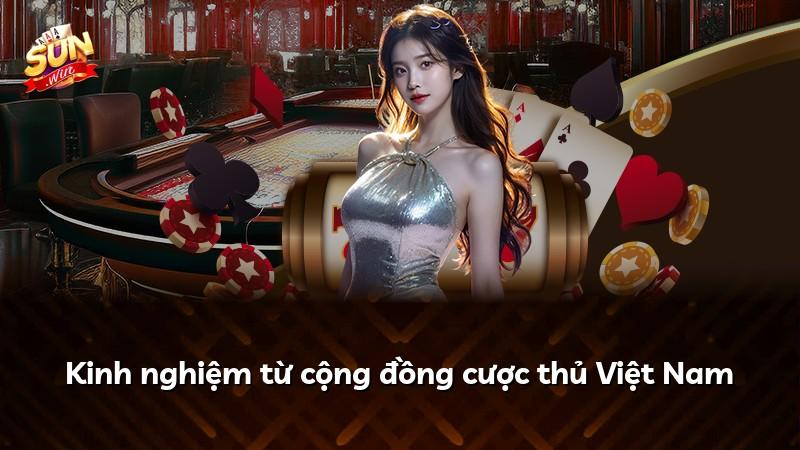 Kinh nghiệm từ cộng đồng cược thủ Việt Nam