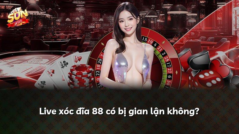 Live xóc đĩa 88 có bị gian lận không?