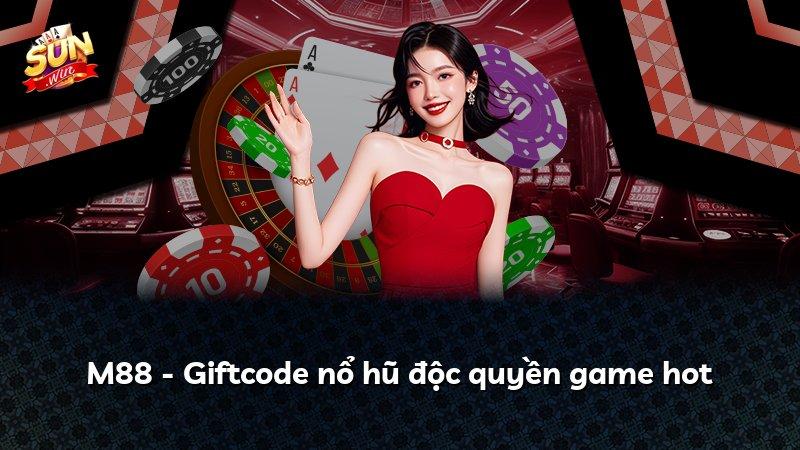 M88 - Giftcode nổ hũ độc quyền game hot