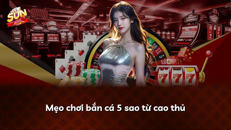 Mẹo chơi bắn cá 5 sao từ cao thủ