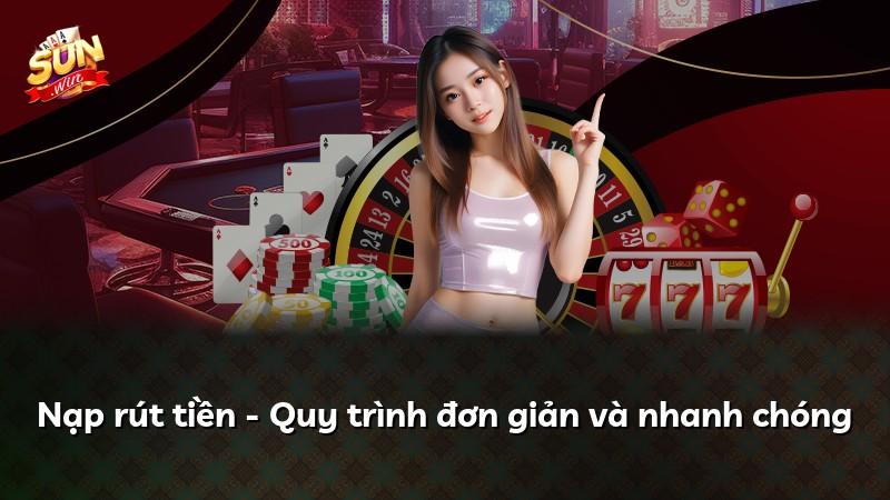 Nạp rút tiền - Quy trình đơn giản và nhanh chóng