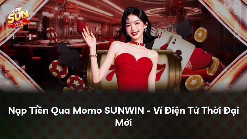 Nạp Tiền Qua Momo SUNWIN - Ví Điện Tử Thời Đại Mới