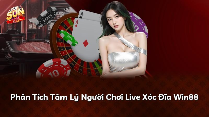 Phân Tích Tâm Lý Người Chơi Live Xóc Đĩa Win88