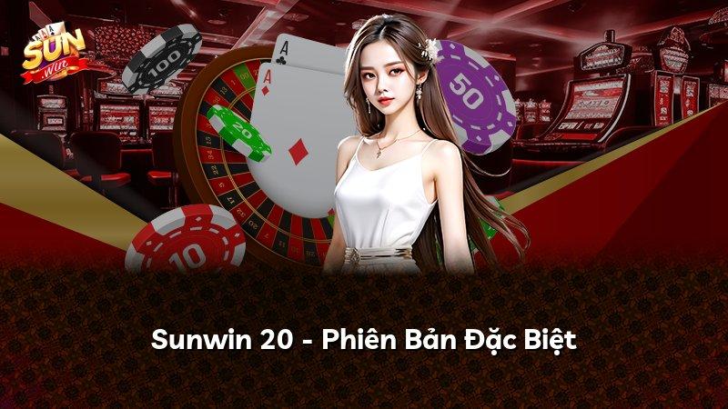 Sunwin 20 - Phiên Bản Đặc Biệt