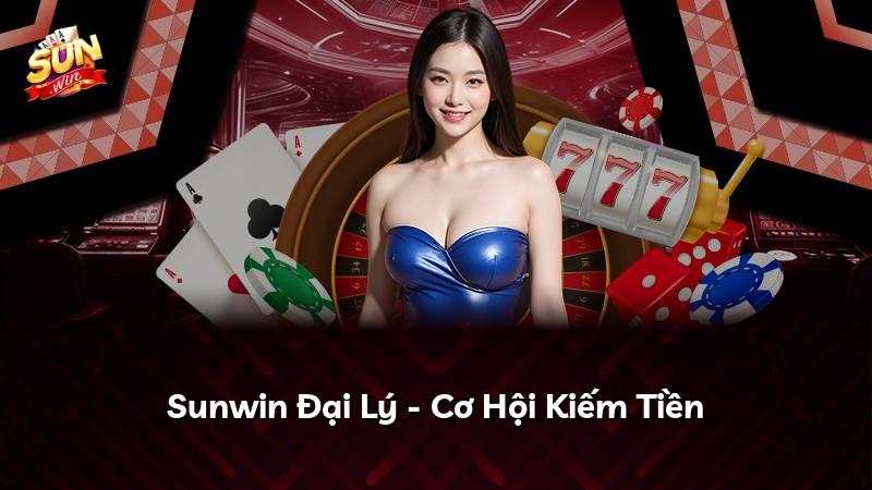 Sunwin Đại Lý - Cơ Hội Kiếm Tiền