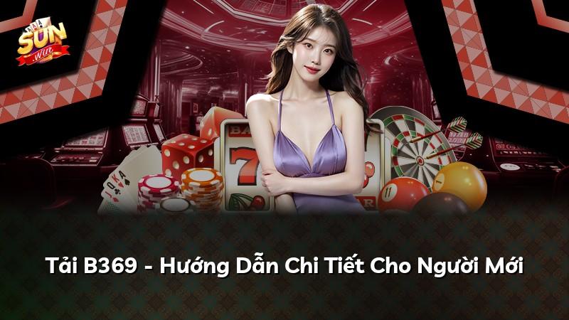 Tải B369 - Hướng Dẫn Chi Tiết Cho Người Mới