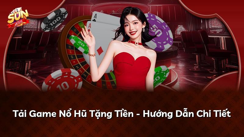 Tải Game Nổ Hũ Tặng Tiền - Hướng Dẫn Chi Tiết