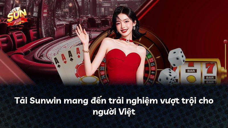 Tải Sunwin mang đến trải nghiệm vượt trội cho người Việt