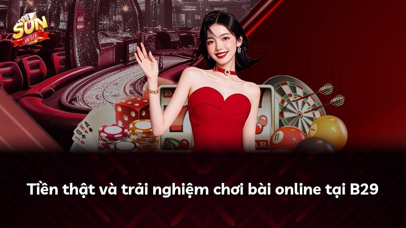 Tiền thật và trải nghiệm chơi bài online tại B29