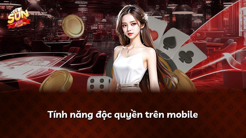 Tính năng độc quyền trên mobile