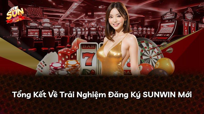 Tổng Kết Về Trải Nghiệm Đăng Ký SUNWIN Mới