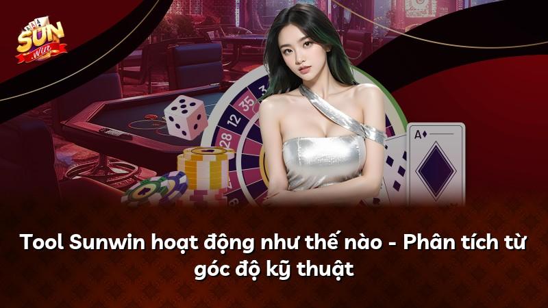 Tool Sunwin hoạt động như thế nào - Phân tích từ góc độ kỹ thuật