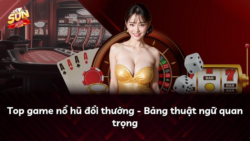 Top game nổ hũ đổi thưởng - Bảng thuật ngữ quan trọng