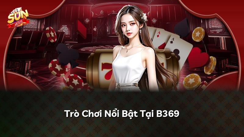 Trò Chơi Nổi Bật Tại B369