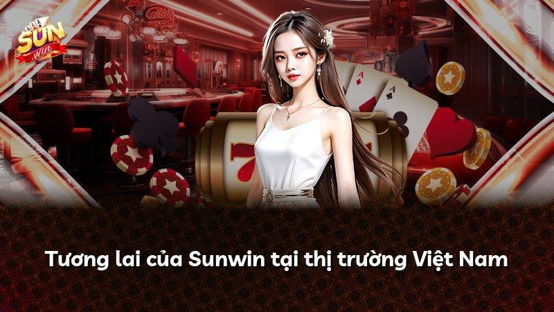Tương lai của Sunwin tại thị trường Việt Nam