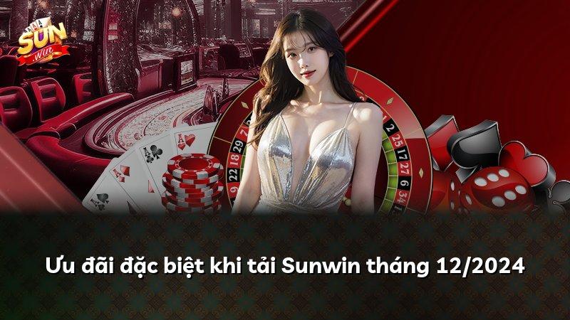 Ưu đãi đặc biệt khi tải Sunwin tháng 12/2024