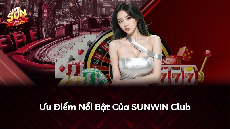 Ưu Điểm Nổi Bật Của SUNWIN Club