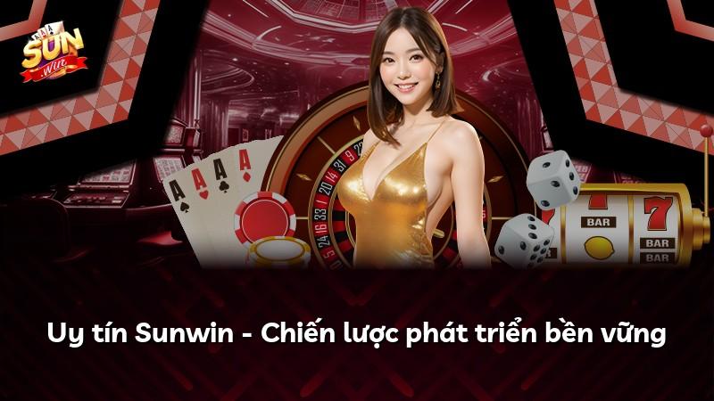 Uy tín Sunwin - Chiến lược phát triển bền vững