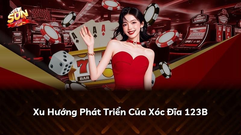 Xu Hướng Phát Triển Của Xóc Đĩa 123B